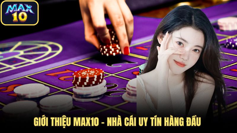 Giới thiệu Max10 - Nhà cái uy tín hàng đầu  