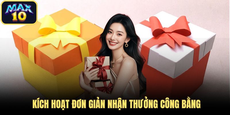 Kích hoạt đơn giản nhận thưởng công bằng