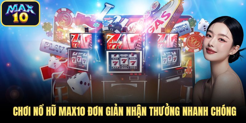 no hu max10 nhan thuong nhanh chong Chơi nổ hũ Max10 đơn giản nhận thưởng nhanh chóng