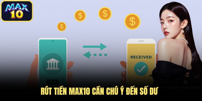 rut tien chu y so du Rút tiền Max10 cần chú ý đến số dư