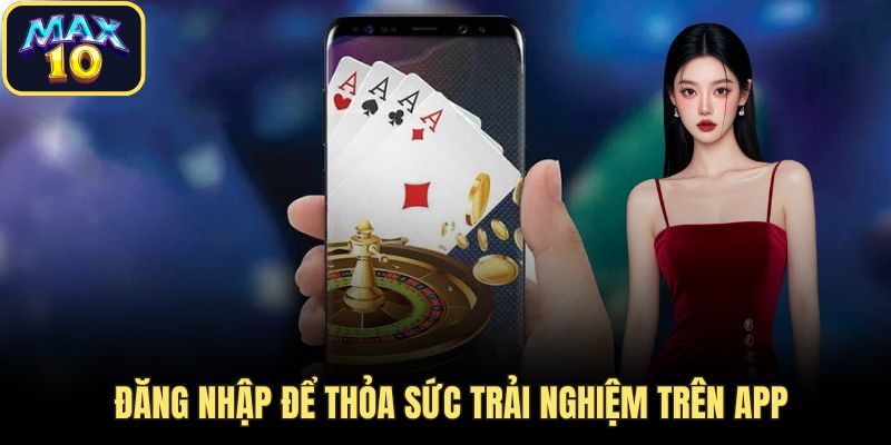 Đăng nhập để thỏa sức trải nghiệm trên app