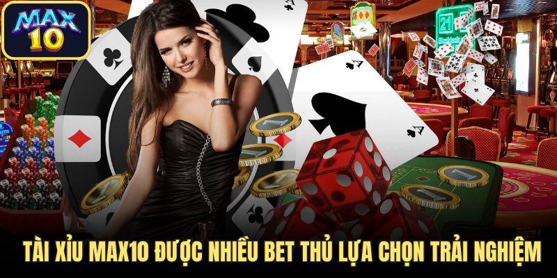 tai xiu max10 bet thu yeu thich Tài xỉu Max10 được nhiều bet thủ lựa chọn trải nghiệm
