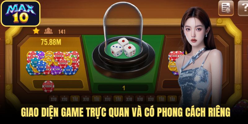 tai xiu max10 giao dien truc quan Giao diện game trực quan và có phong cách riêng
